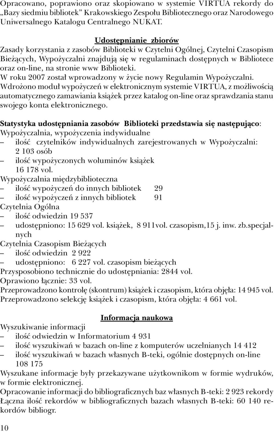 stronie www Biblioteki. W roku 2007 został wprowadzony w życie nowy Regulamin Wypożyczalni.