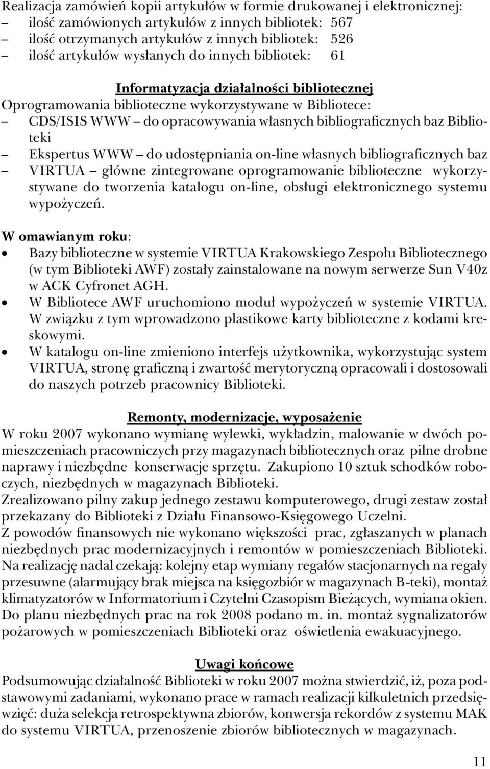 Biblioteki Ekspertus WWW do udostępniania on-line własnych bibliograficznych baz VIRTUA główne zintegrowane oprogramowanie biblioteczne wykorzystywane do tworzenia katalogu on-line, obsługi