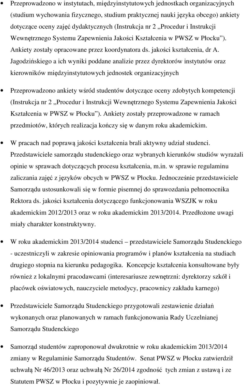 Jagodzińskiego a ich wyniki poddane analizie przez dyrektorów instytutów oraz kierowników międzyinstytutowych jednostek organizacyjnych Przeprowadzono ankiety wśród studentów dotyczące oceny