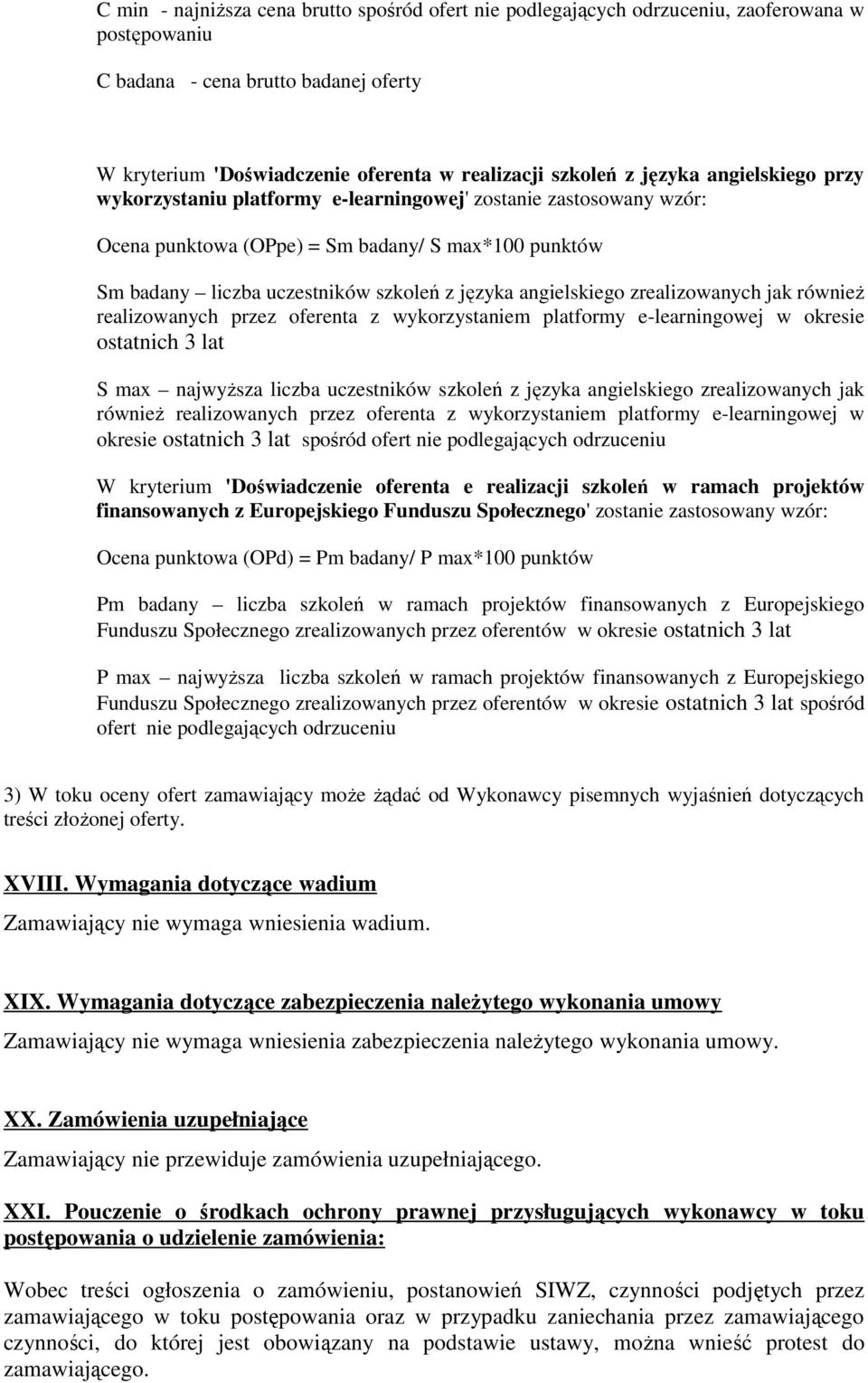 angielskiego zrealizowanych jak równieŝ realizowanych przez oferenta z wykorzystaniem platformy e-learningowej w okresie ostatnich 3 lat S max najwyŝsza liczba uczestników szkoleń z języka