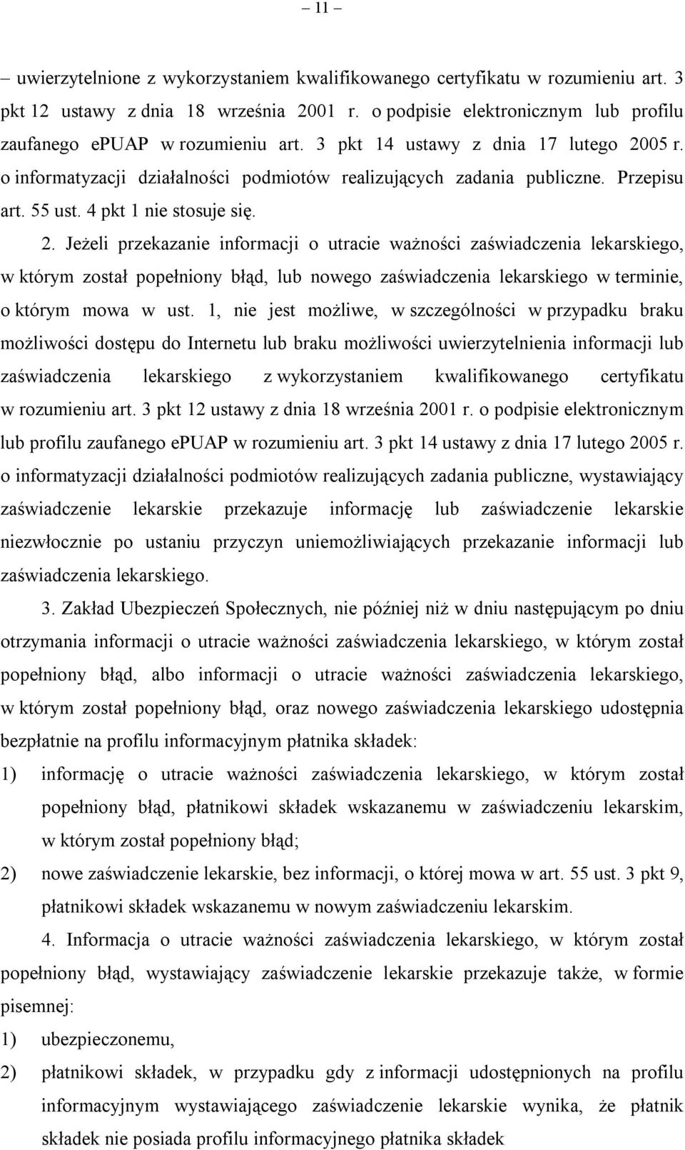 05 r. o informatyzacji działalności podmiotów realizujących zadania publiczne. Przepisu art. 55 ust. 4 pkt 1 nie stosuje się. 2.