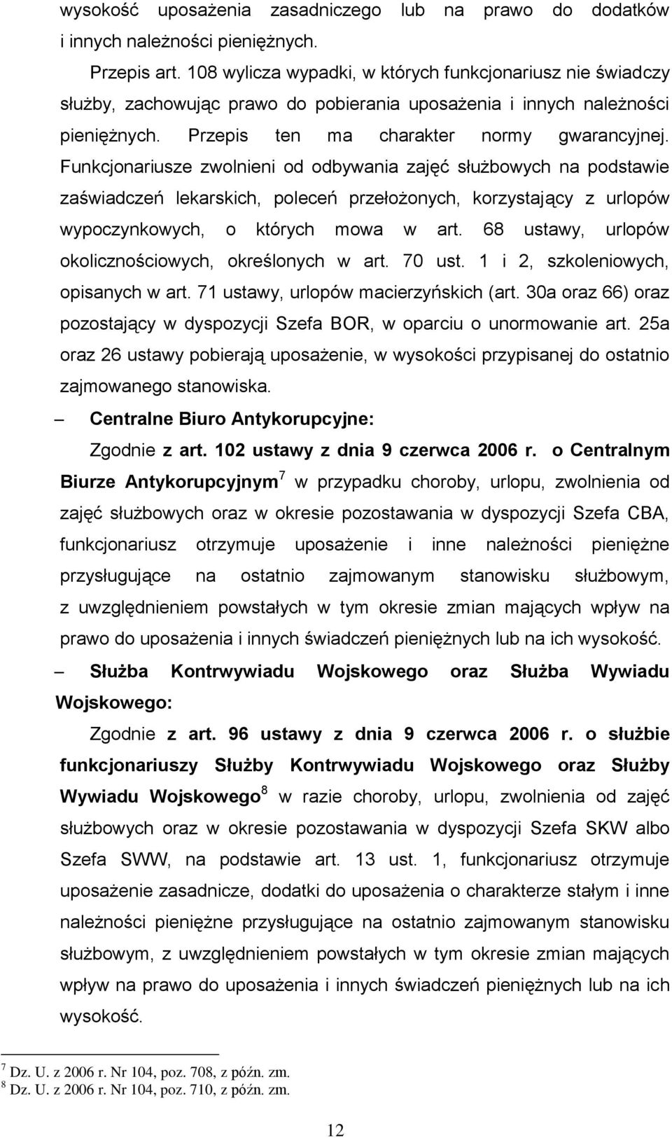 Funkcjonariusze zwolnieni od odbywania zajęć służbowych na podstawie zaświadczeń lekarskich, poleceń przełożonych, korzystający z urlopów wypoczynkowych, o których mowa w art.