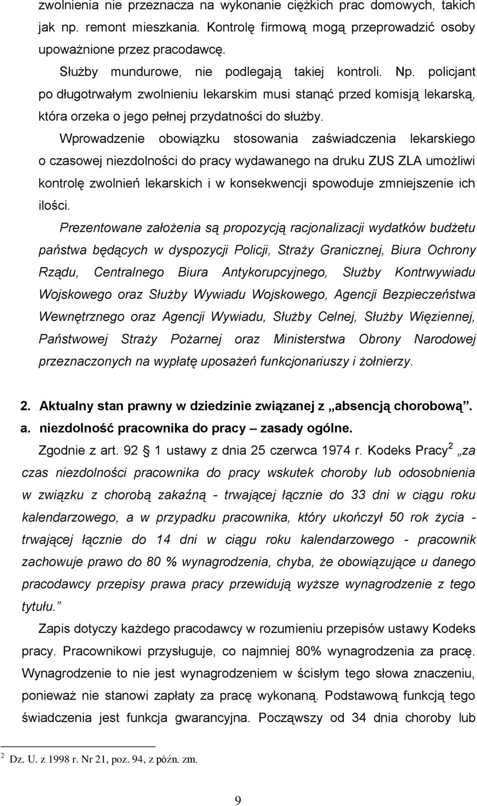 Wprowadzenie obowiązku stosowania zaświadczenia lekarskiego o czasowej niezdolności do pracy wydawanego na druku ZUS ZLA umożliwi kontrolę zwolnień lekarskich i w konsekwencji spowoduje zmniejszenie