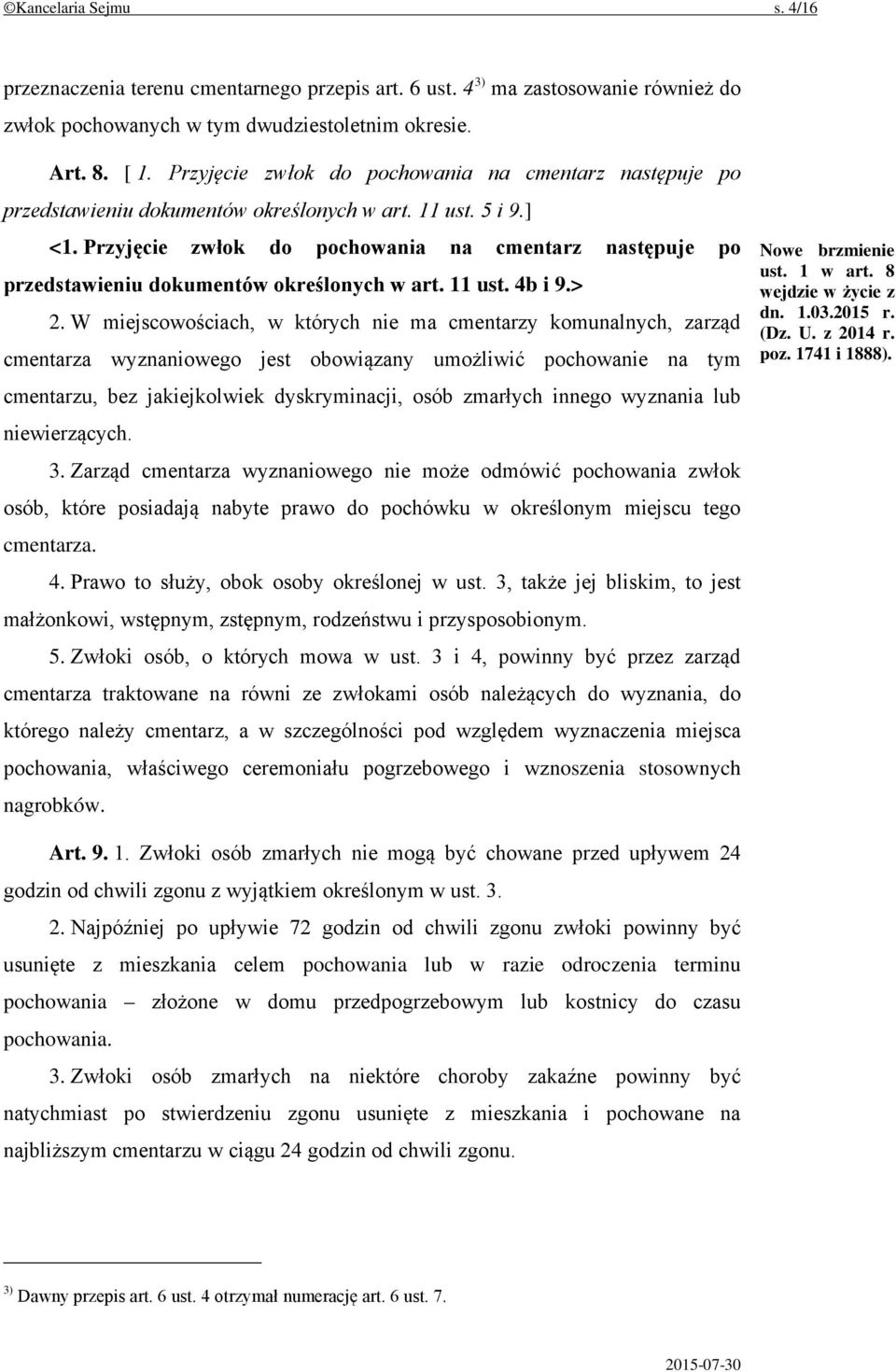 Przyjęcie zwłok do pochowania na cmentarz następuje po przedstawieniu dokumentów określonych w art. 11 ust. 4b i 9.> 2.