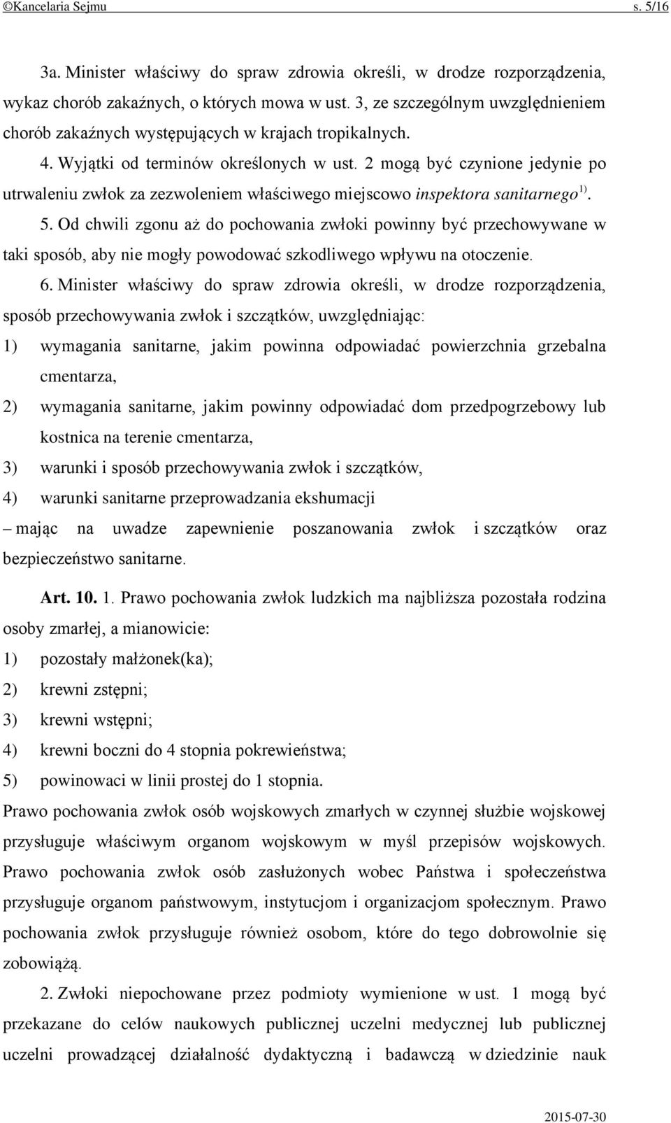 2 mogą być czynione jedynie po utrwaleniu zwłok za zezwoleniem właściwego miejscowo inspektora sanitarnego 1). 5.