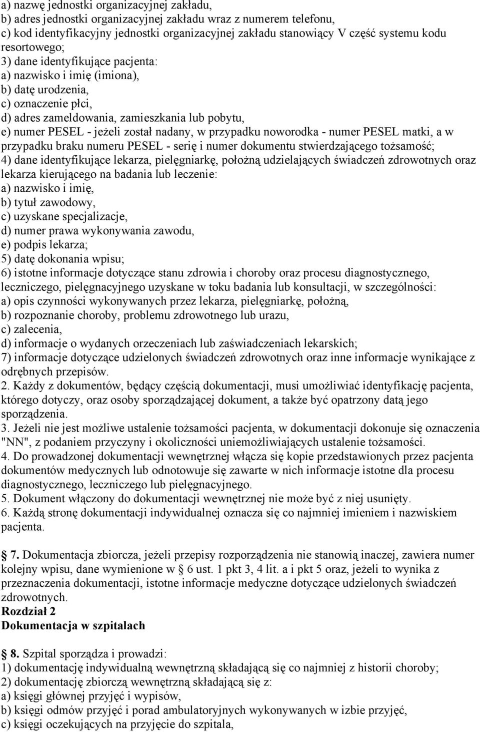 nadany, w przypadku noworodka - numer PESEL matki, a w przypadku braku numeru PESEL - serię i numer dokumentu stwierdzającego tożsamość; 4) dane identyfikujące lekarza, pielęgniarkę, położną