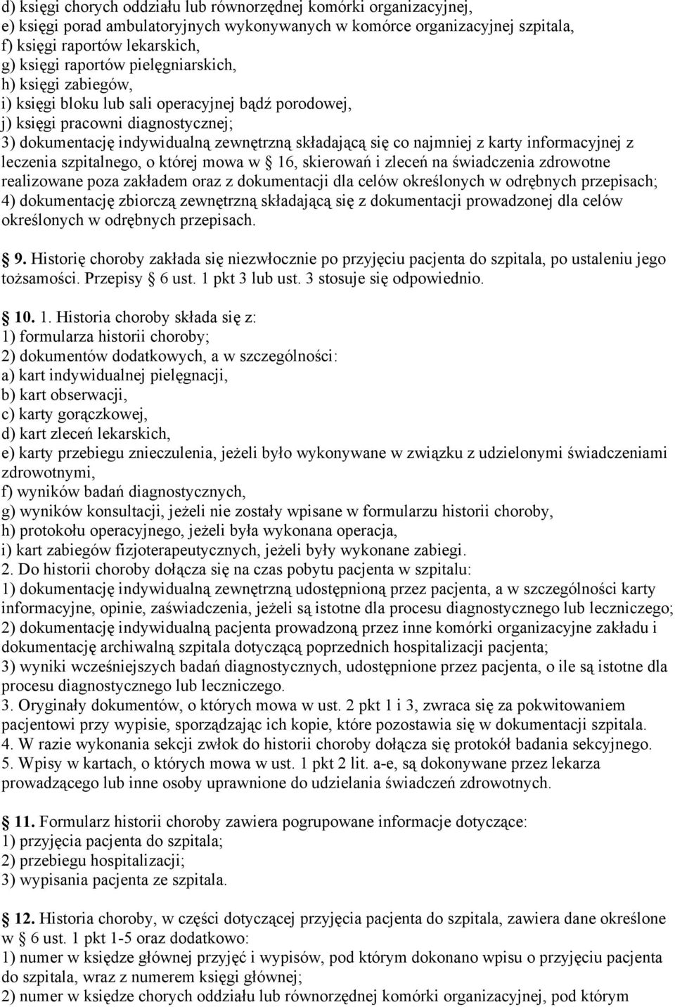 informacyjnej z leczenia szpitalnego, o której mowa w 16, skierowań i zleceń na świadczenia zdrowotne realizowane poza zakładem oraz z dokumentacji dla celów określonych w odrębnych przepisach; 4)