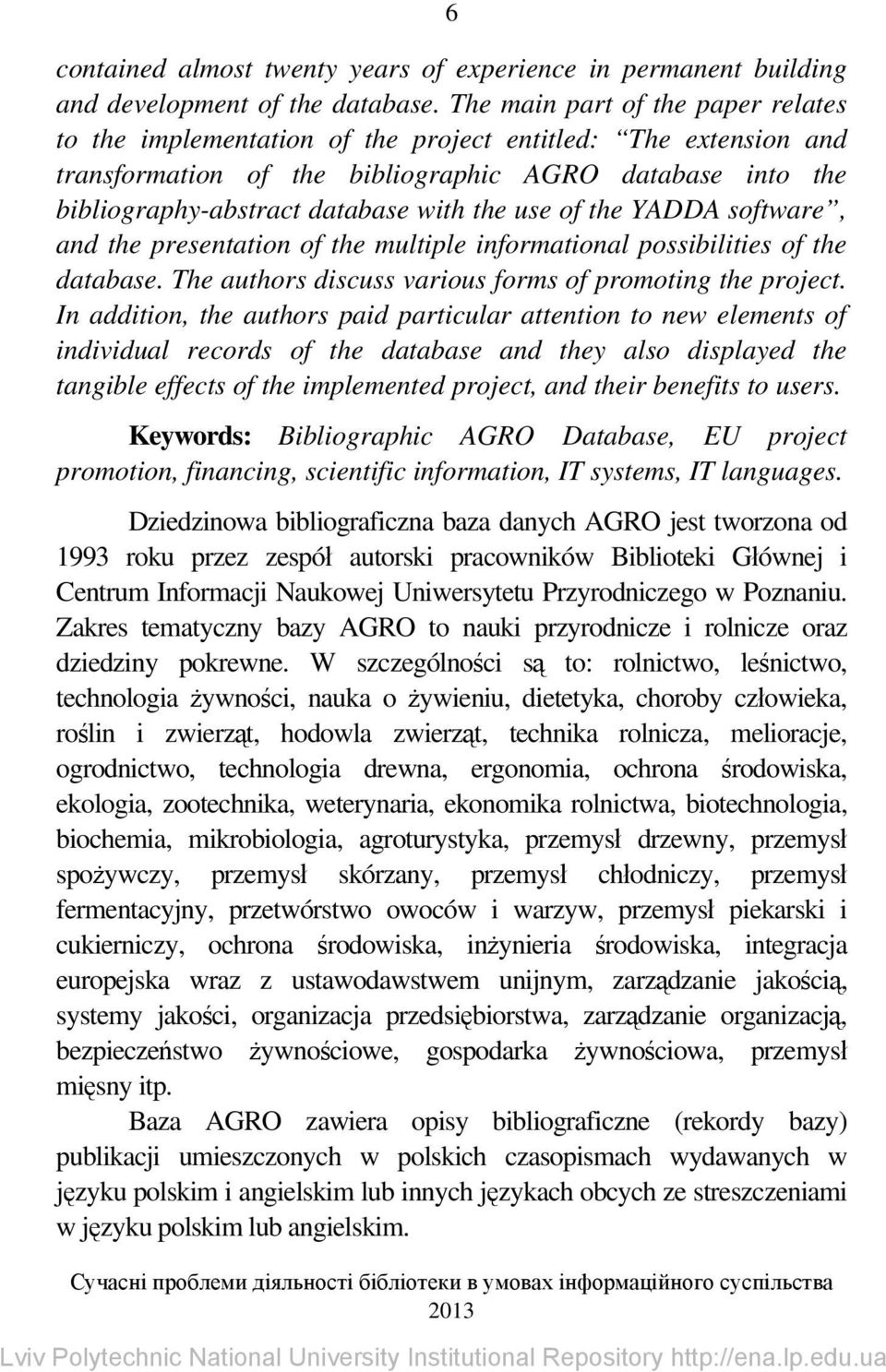 use of the YADDA software, and the presentation of the multiple informational possibilities of the database. The authors discuss various forms of promoting the project.