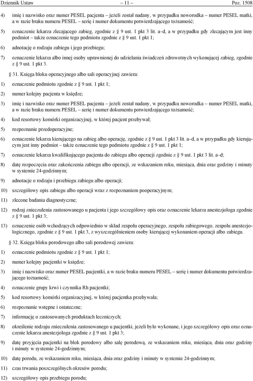 oznaczenie lekarza zlecającego zabieg, zgodnie z 9 ust. 1 pkt 3 lit. a d, a w przypadku gdy zlecającym jest inny podmiot także oznaczenie tego podmiotu zgodnie z 9 ust.