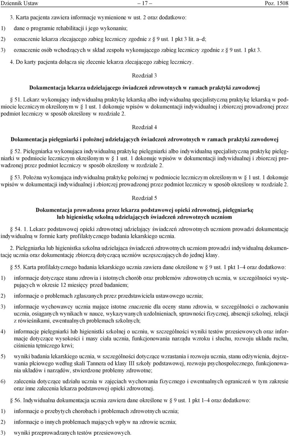 a d; 3) oznaczenie osób wchodzących w skład zespołu wykonującego zabieg leczniczy zgodnie z 9 ust. 1 pkt 3. 4. Do karty pacjenta dołącza się zlecenie lekarza zlecającego zabieg leczniczy.