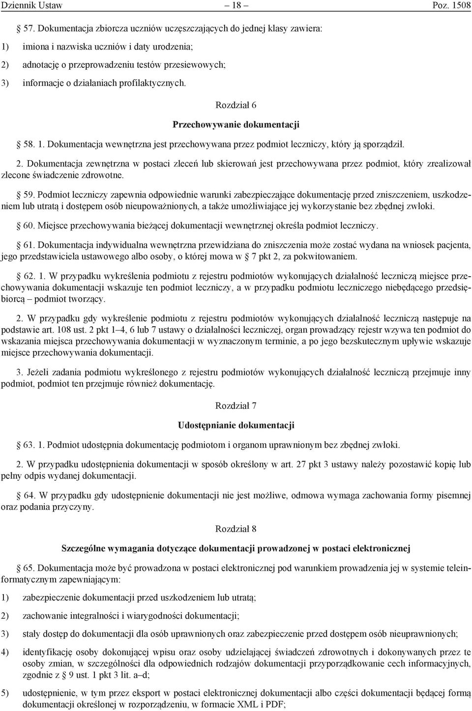 profilaktycznych. Rozdział 6 Przechowywanie dokumentacji 58. 1. Dokumentacja wewnętrzna jest przechowywana przez podmiot leczniczy, który ją sporządził. 2.