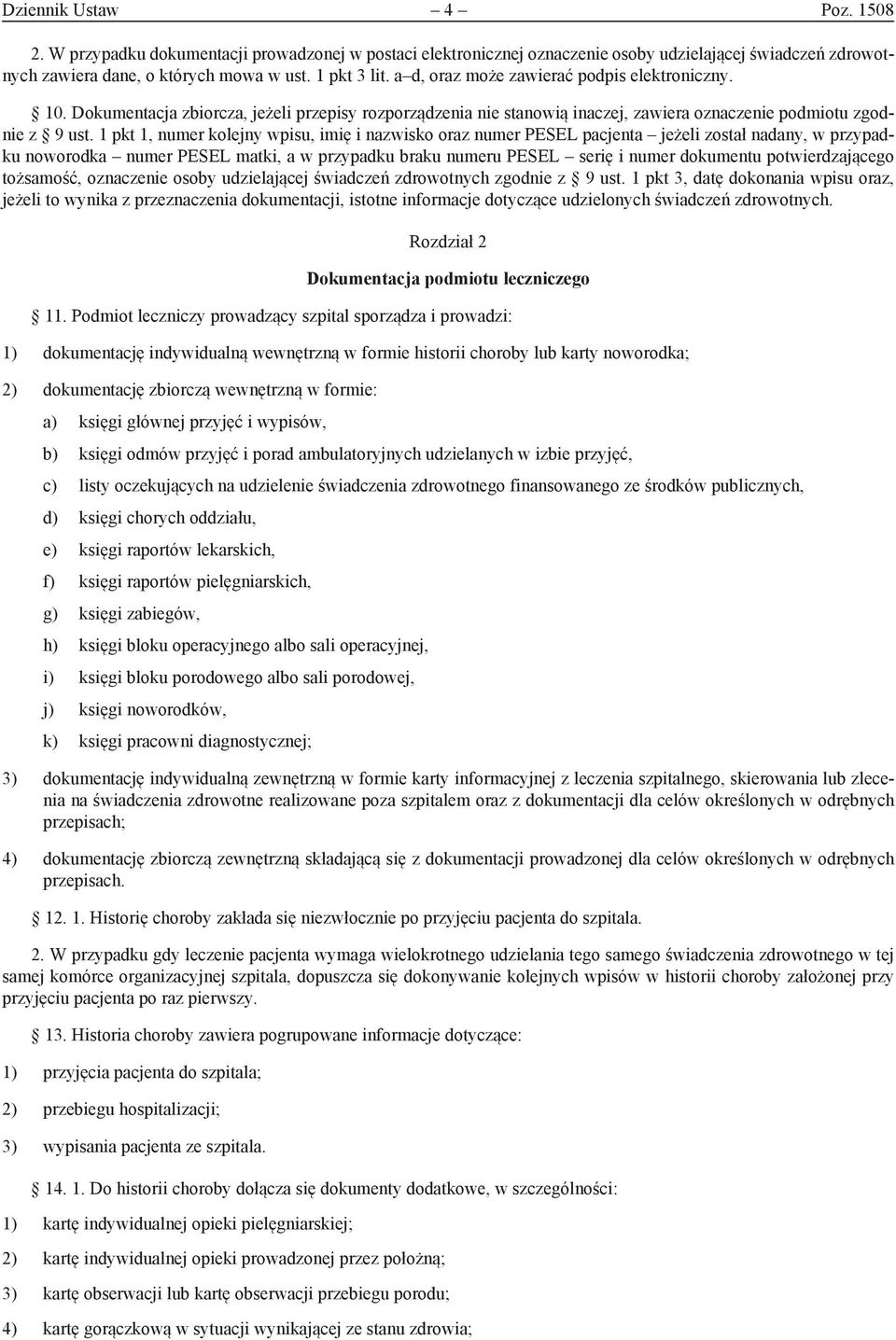 1 pkt 1, numer kolejny wpisu, imię i nazwisko oraz numer PESEL pacjenta jeżeli został nadany, w przypadku noworodka numer PESEL matki, a w przypadku braku numeru PESEL serię i numer dokumentu