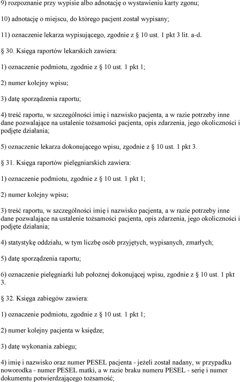 1 pkt 1; 2) numer kolejny wpisu; 3) datę sporządzenia raportu; 4) treść raportu, w szczególności imię i nazwisko pacjenta, a w razie potrzeby inne dane pozwalające na ustalenie tożsamości pacjenta,