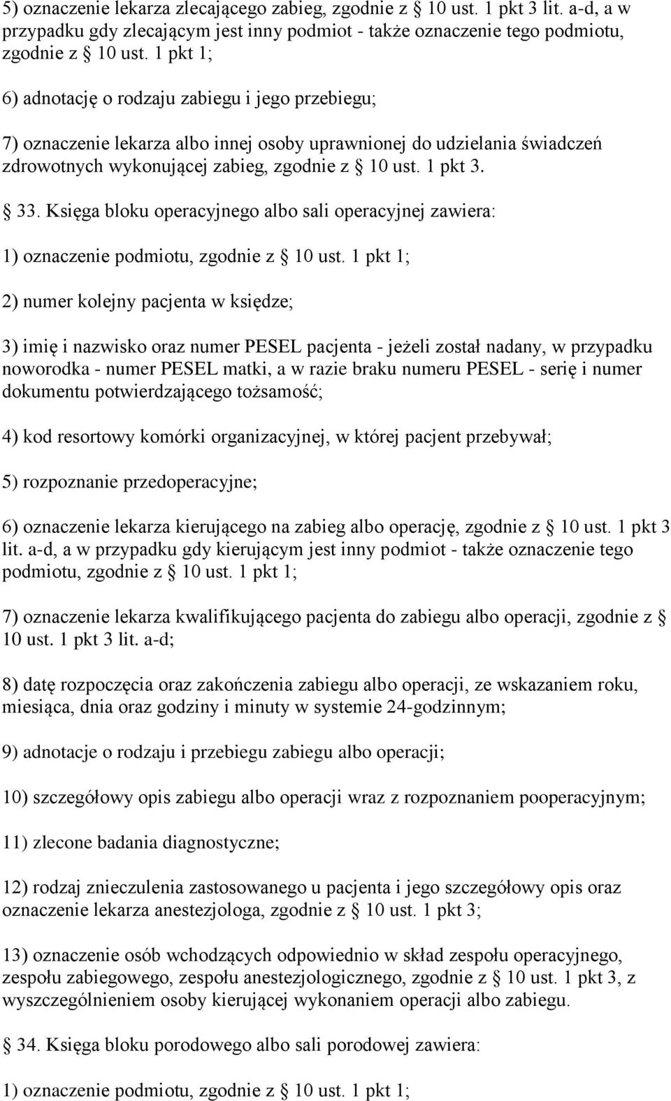 Księga bloku operacyjnego albo sali operacyjnej zawiera: 1) oznaczenie podmiotu, zgodnie z 10 ust.