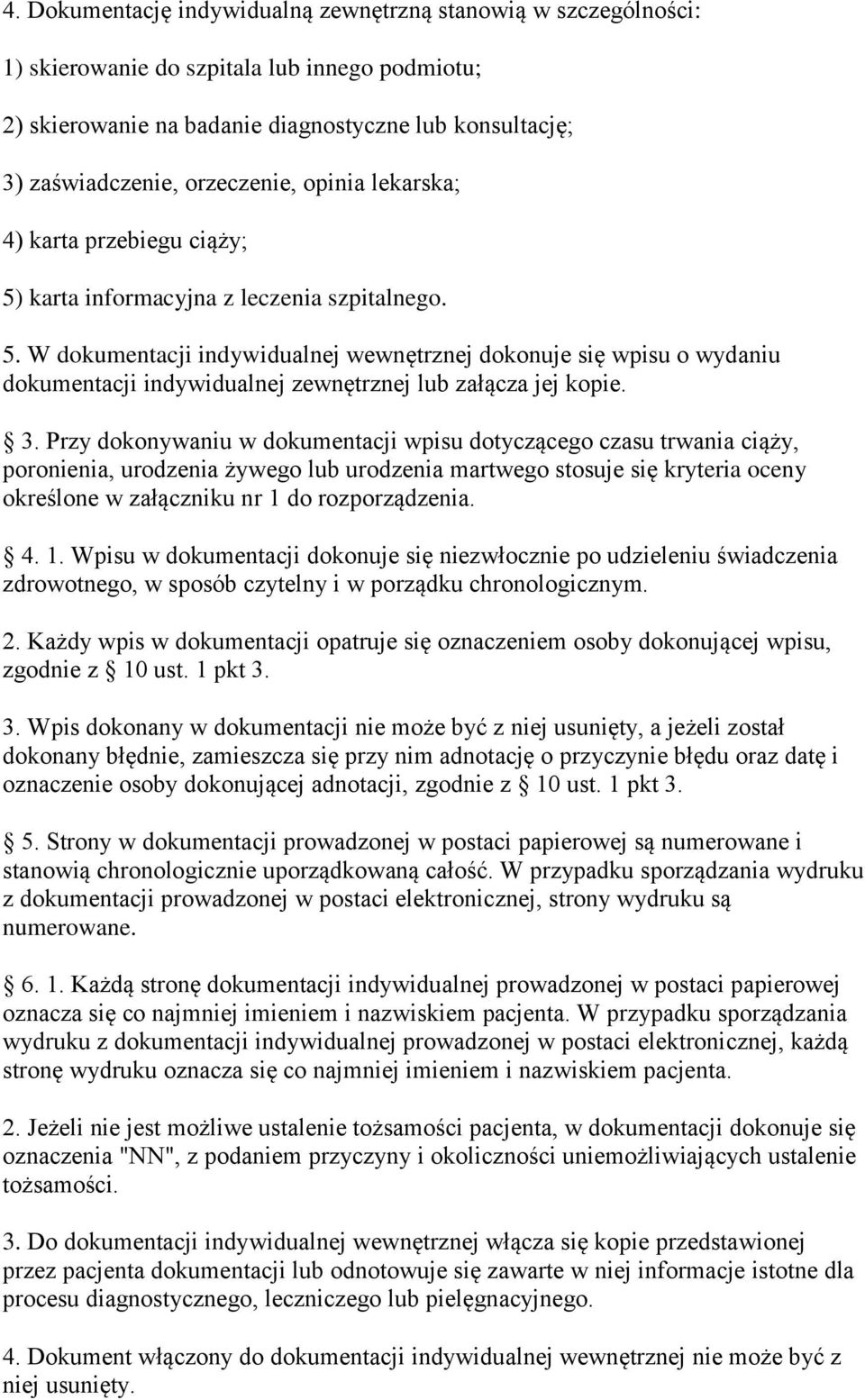 3. Przy dokonywaniu w dokumentacji wpisu dotyczącego czasu trwania ciąży, poronienia, urodzenia żywego lub urodzenia martwego stosuje się kryteria oceny określone w załączniku nr 1 do rozporządzenia.