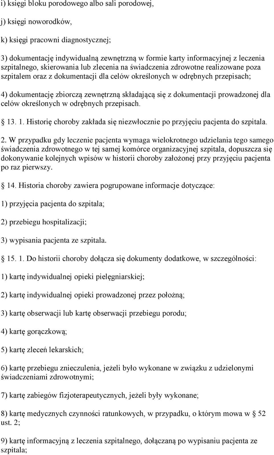 dokumentacji prowadzonej dla celów określonych w odrębnych przepisach. 13. 1. Historię choroby zakłada się niezwłocznie po przyjęciu pacjenta do szpitala. 2.