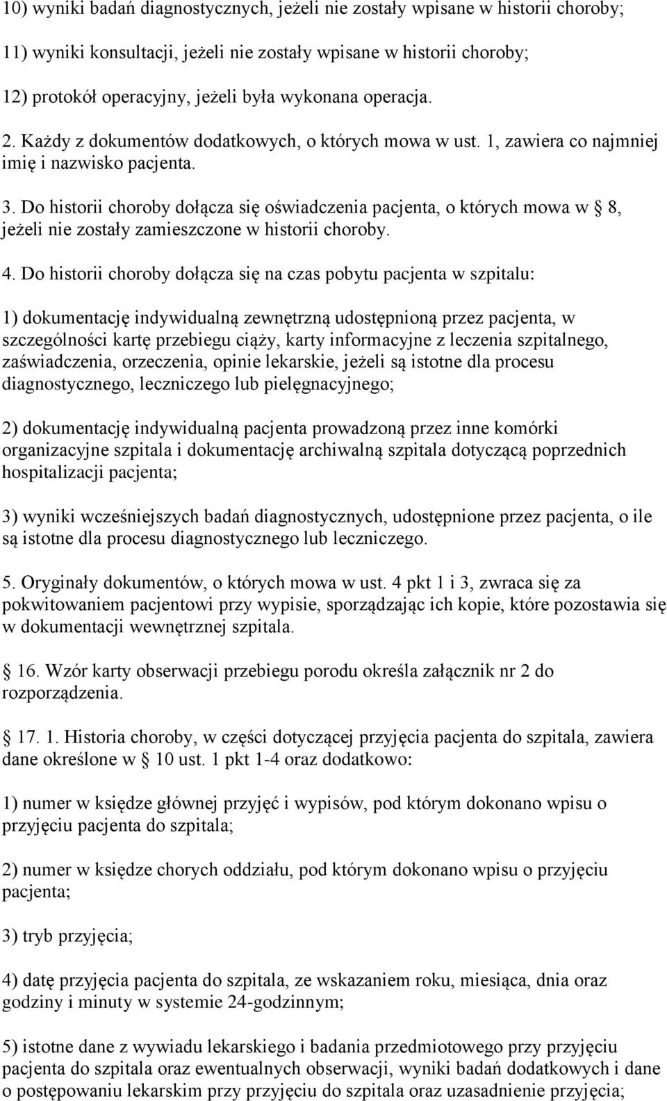 Do historii choroby dołącza się oświadczenia pacjenta, o których mowa w 8, jeżeli nie zostały zamieszczone w historii choroby. 4.