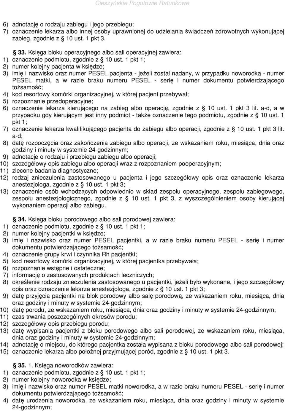 matki, a w razie braku numeru PESEL - serię i numer dokumentu potwierdzającego toŝsamość; 4) kod resortowy komórki organizacyjnej, w której pacjent przebywał; 5) rozpoznanie przedoperacyjne; 6)