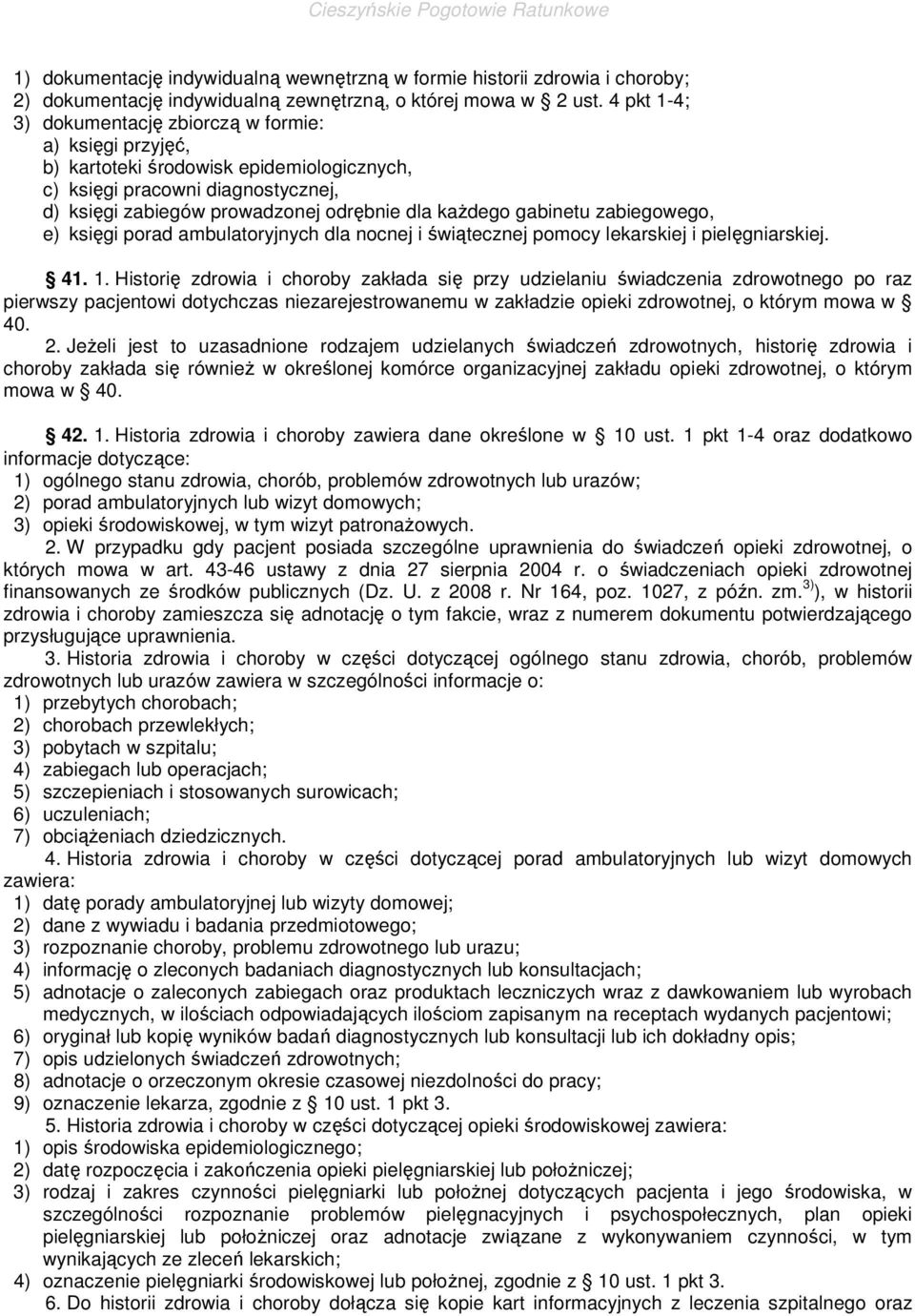 gabinetu zabiegowego, e) księgi porad ambulatoryjnych dla nocnej i świątecznej pomocy lekarskiej i pielęgniarskiej. 41. 1.