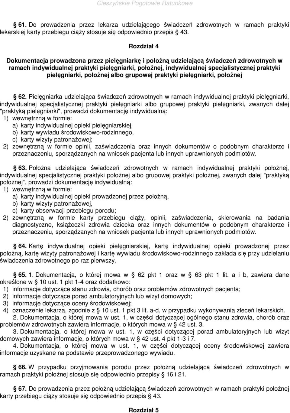 pielęgniarki, połoŝnej albo grupowej praktyki pielęgniarki, połoŝnej 62.