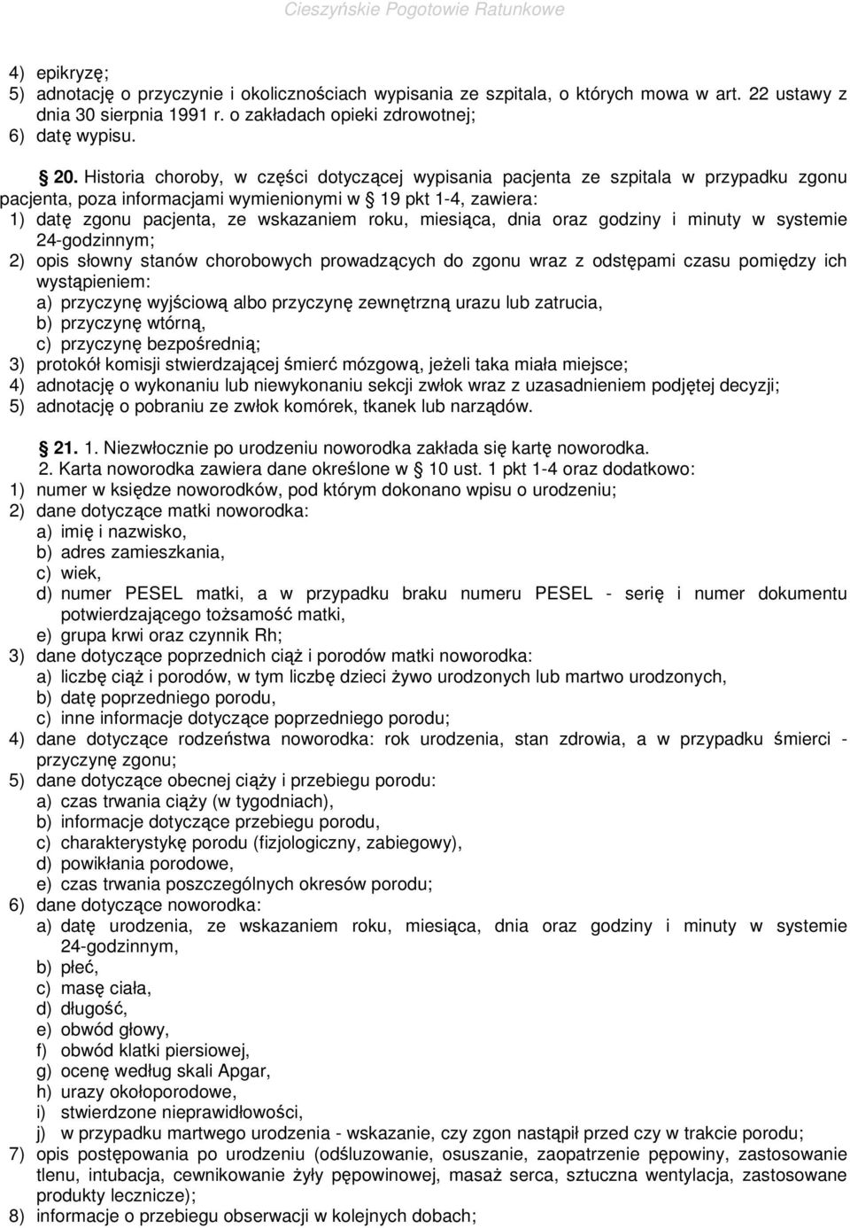 miesiąca, dnia oraz godziny i minuty w systemie 24-godzinnym; 2) opis słowny stanów chorobowych prowadzących do zgonu wraz z odstępami czasu pomiędzy ich wystąpieniem: a) przyczynę wyjściową albo