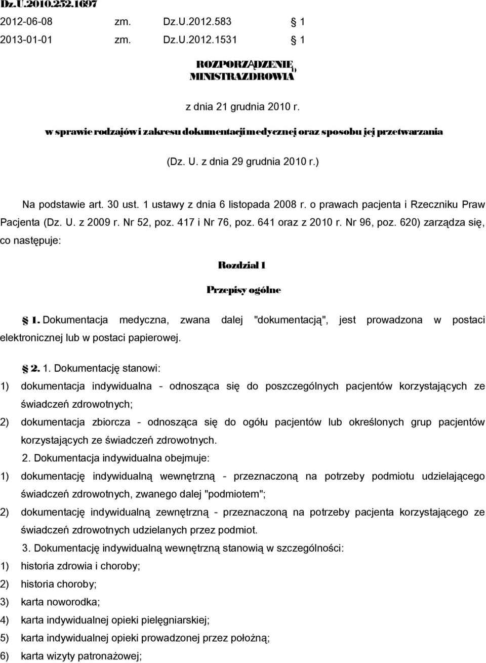 o prawach pacjenta i Rzeczniku Praw Pacjenta (Dz. U. z 2009 r. Nr 52, poz. 417 i Nr 76, poz. 641 oraz z 2010 r. Nr 96, poz. 620) zarządza się, co następuje: Rozdział 1 Przepisy ogólne 1.