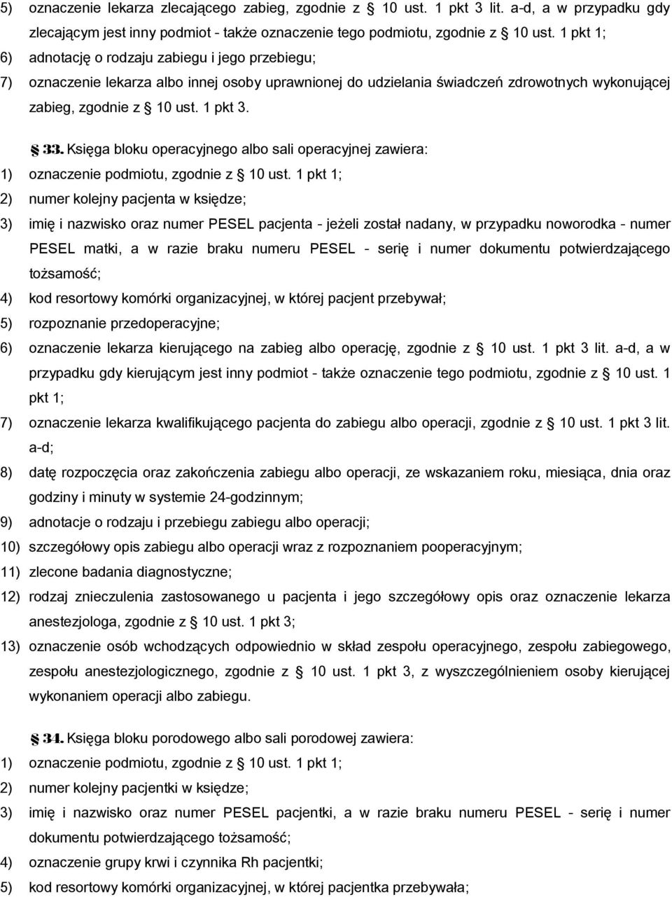 Księga bloku operacyjnego albo sali operacyjnej zawiera: 1) oznaczenie podmiotu, zgodnie z 10 ust.