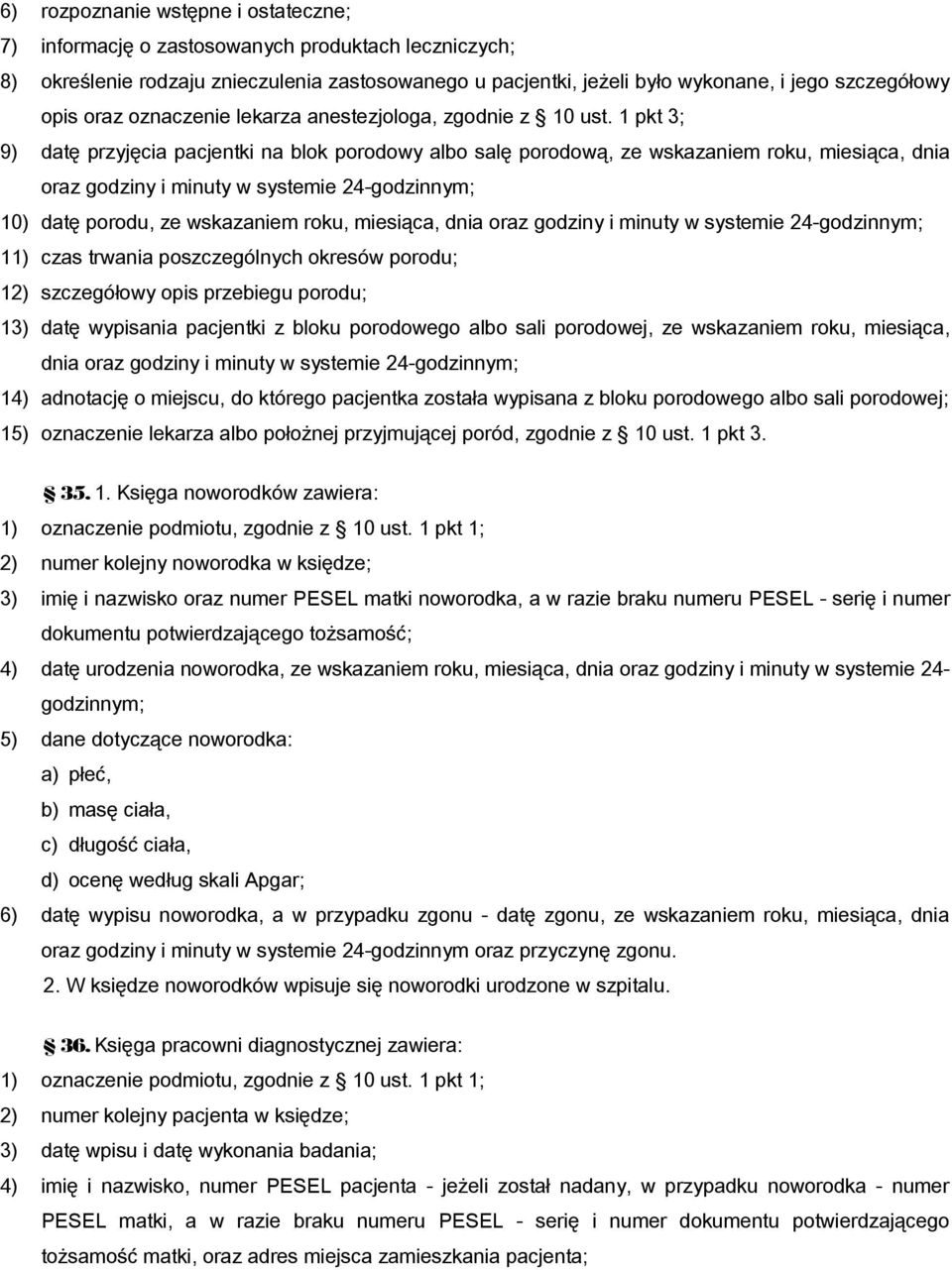 1 pkt 3; 9) datę przyjęcia pacjentki na blok porodowy albo salę porodową, ze wskazaniem roku, miesiąca, dnia oraz godziny i minuty w systemie 24-godzinnym; 10) datę porodu, ze wskazaniem roku,