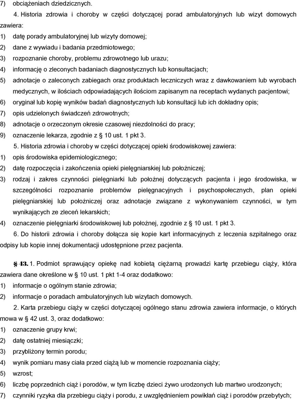 rozpoznanie choroby, problemu zdrowotnego lub urazu; 4) informację o zleconych badaniach diagnostycznych lub konsultacjach; 5) adnotacje o zaleconych zabiegach oraz produktach leczniczych wraz z