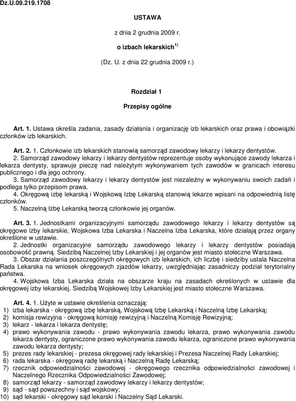 1. Członkowie izb lekarskich stanowią samorząd zawodowy lekarzy i lekarzy dentystów. 2.