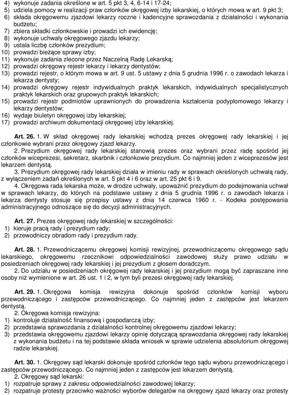 okręgowego zjazdu lekarzy; 9) ustala liczbę członków prezydium; 10) prowadzi bieżące sprawy izby; 11) wykonuje zadania zlecone przez Naczelną Radę Lekarską; 12) prowadzi okręgowy rejestr lekarzy i