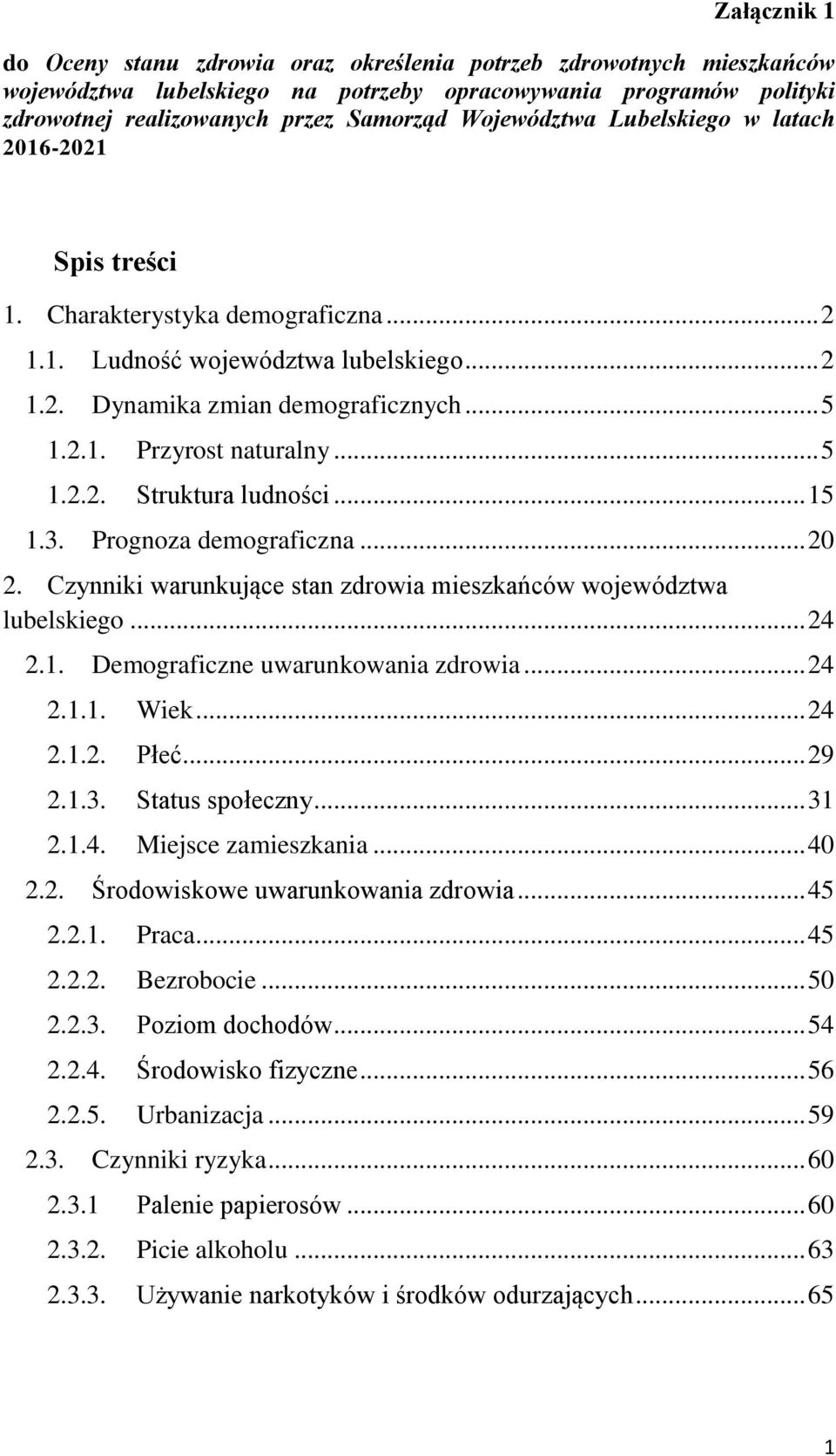 .. 5 1.2.2. Struktura ludności... 15 1.3. Prognoza demograficzna... 20 2. Czynniki warunkujące stan zdrowia mieszkańców województwa lubelskiego... 24 2.1. Demograficzne uwarunkowania zdrowia... 24 2.1.1. Wiek.