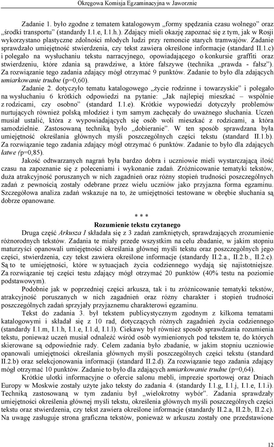 Zadanie sprawdzało umiejętność stwierdzenia, czy tekst zawiera określone informacje (standard II.1.