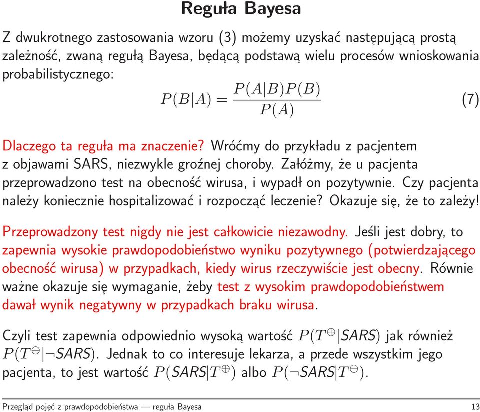 Za lóżmy, że u pacjenta przeprowadzono test na obecność wirusa, i wypad l on pozytywnie. Czy pacjenta należy koniecznie hospitalizować i rozpoczać leczenie? Okazuje sie, że to zależy!