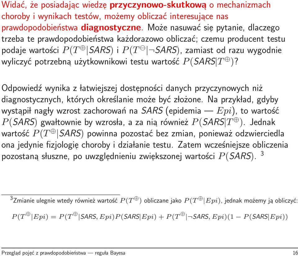 użytkownikowi testu wartość P(SARS T )? Odpowiedź wynika z latwiejszej dostepności danych przyczynowych niż diagnostycznych, których określanie może być z lożone.