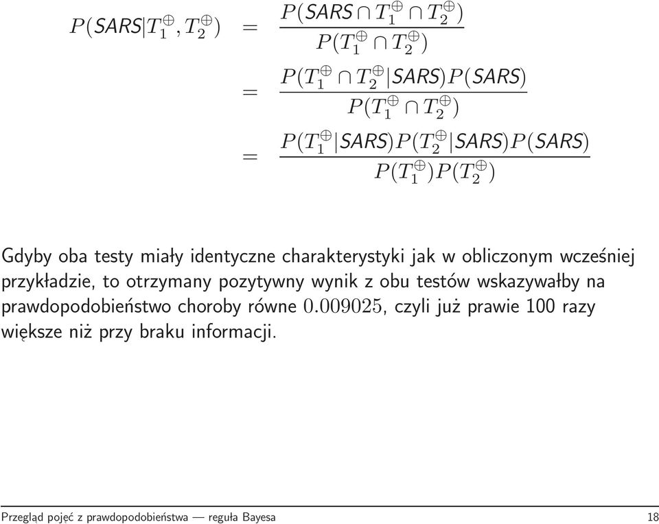 przyk ladzie, to otrzymany pozytywny wynik z obu testów wskazywa lby na prawdopodobieństwo choroby równe 0.