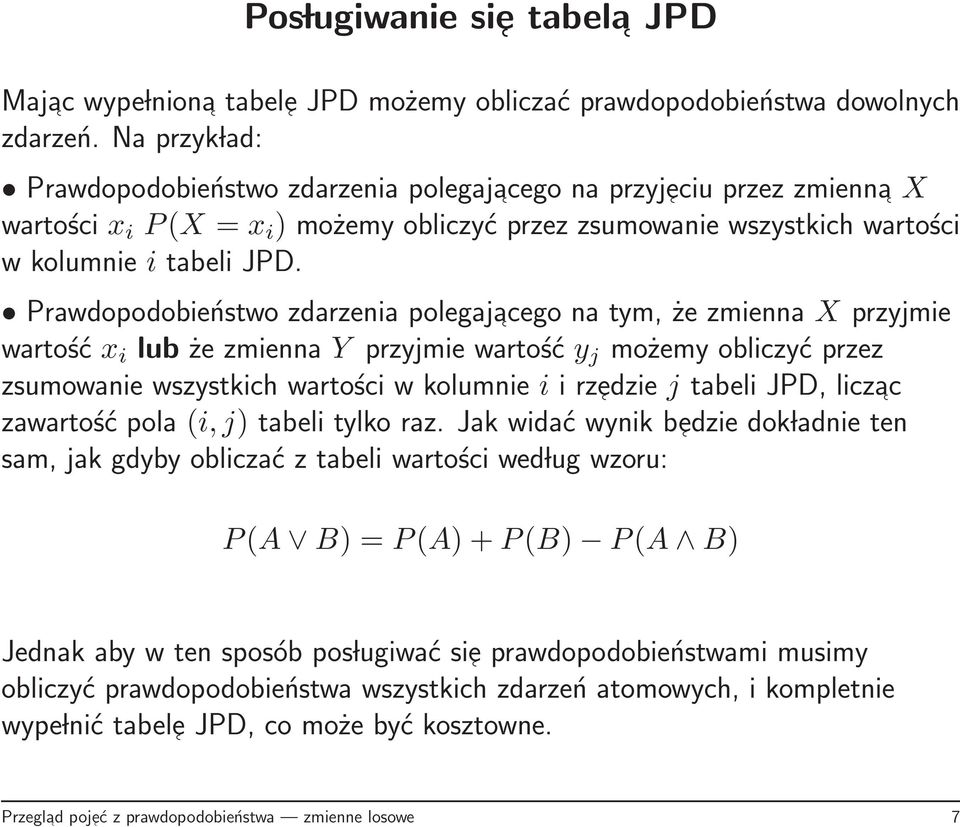 Prawdopodobieństwo zdarzenia polegajacego na tym, że zmienna X przyjmie wartość x i lub że zmienna Y przyjmie wartość y j możemy obliczyć przez zsumowanie wszystkich wartości w kolumnie i i rzedzie j