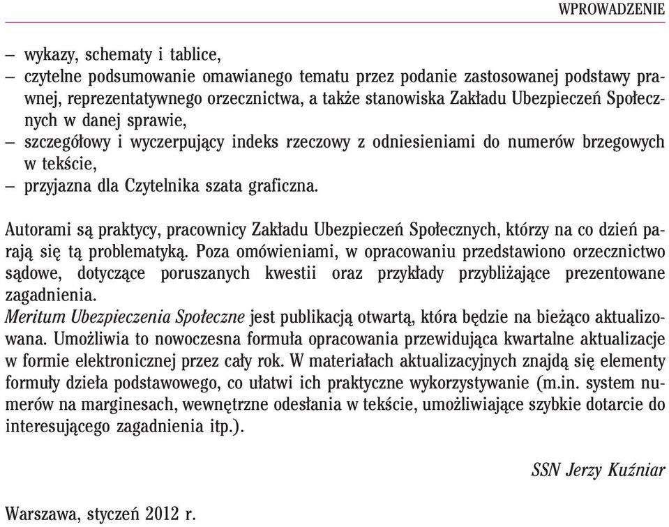 Autorami s¹ praktycy, pracownicy Zak³adu Ubezpieczeñ Spo³ecznych, którzy na co dzieñ paraj¹ siê t¹ problematyk¹.