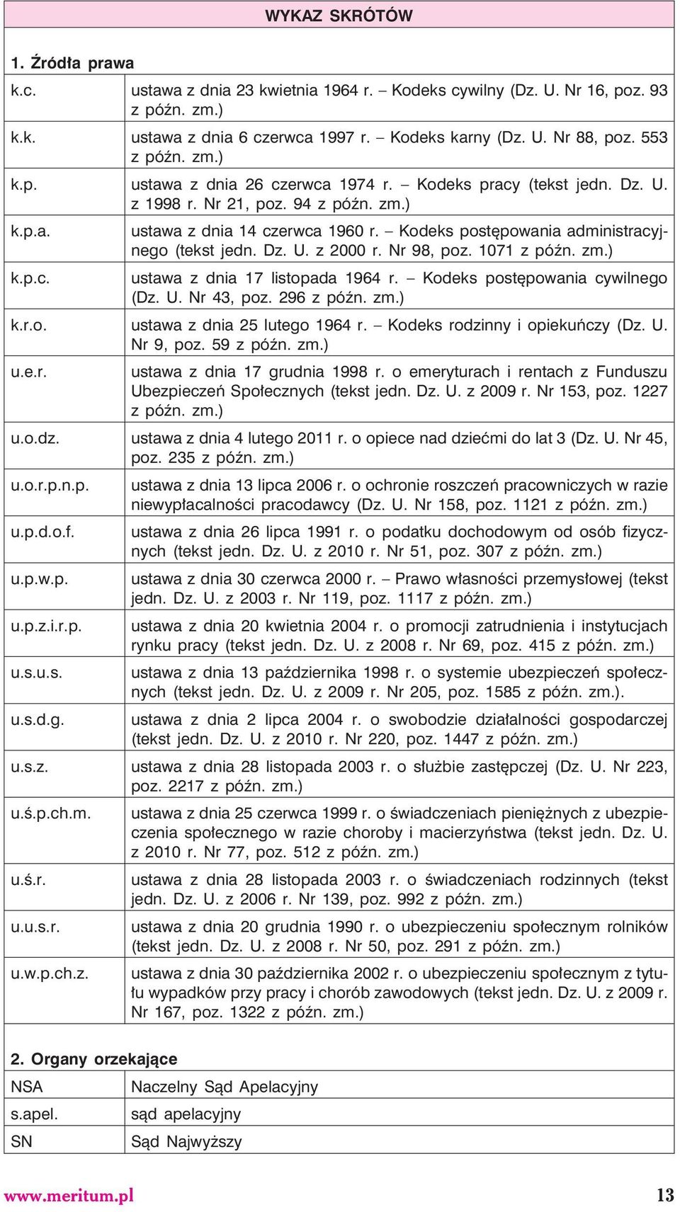 Kodeks postêpowania administracyjnego (tekst jedn. Dz. U. z 2000 r. Nr 98, poz. 1071 z póÿn. zm.) k.p.c. ustawa z dnia 17 listopada 1964 r. Kodeks postêpowania cywilnego (Dz. U. Nr 43, poz.