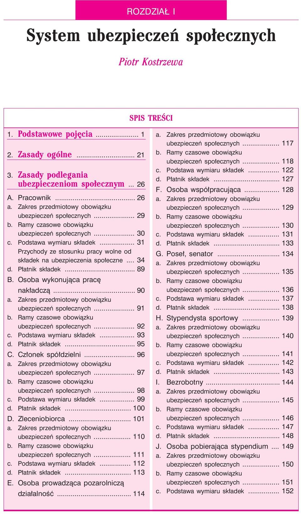 .. 89 B. Osoba wykonuj¹ca pracê nak³adcz¹... 90 ubezpieczeñ spo³ecznych... 91 ubezpieczeñ spo³ecznych... 92 c. Podstawa wymiaru sk³adek... 93 d. P³atnik sk³adek... 95 C. Cz³onek spó³dzielni.