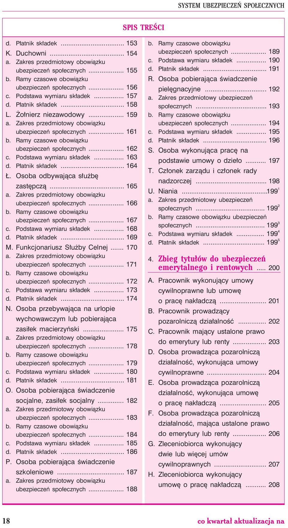 Osoba odbywaj¹ca s³u bê zastêpcz¹... 165 ubezpieczeñ spo³ecznych... 166 ubezpieczeñ spo³ecznych... 167 c. Podstawa wymiaru sk³adek... 168 d. P³atnik sk³adek... 169 M. Funkcjonariusz S³u by Celnej.