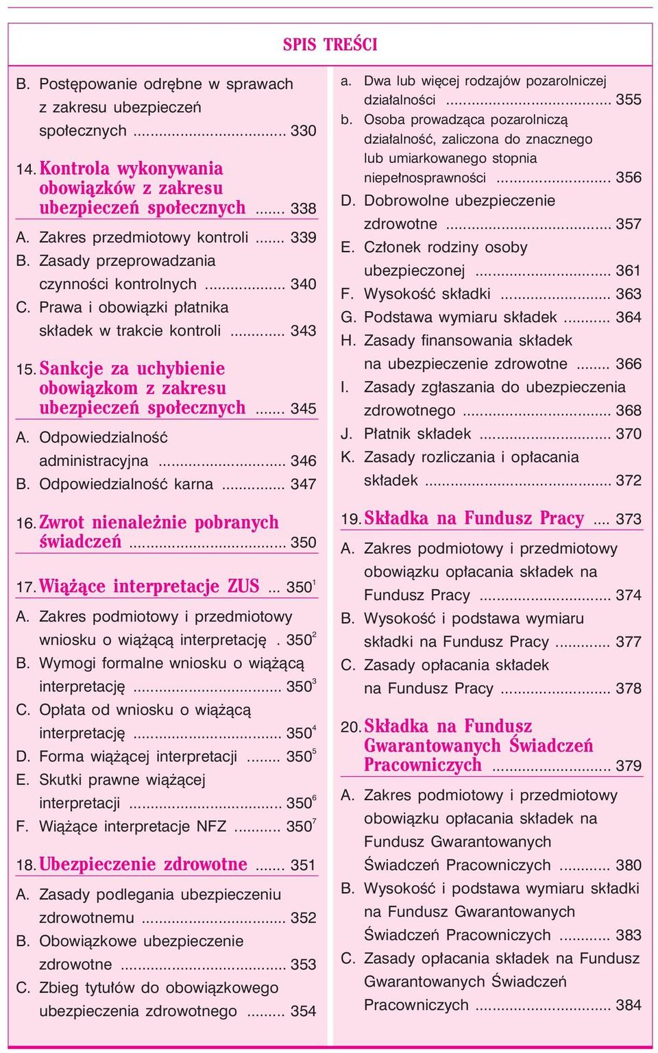 .. 345 A. Odpowiedzialnoœæ administracyjna... 346 B. Odpowiedzialnoœæ karna... 347 16. Zwrot nienale nie pobranych œwiadczeñ... 350 17.Wi¹ ¹ce interpretacje ZUS... 350 1 A.