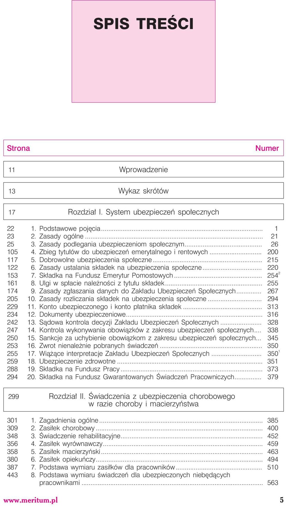 Zasady ustalania sk³adek na ubezpieczenia spo³eczne... 220 153 7. Sk³adka na Fundusz Emerytur Pomostowych... 254 2 161 8. Ulgi w sp³acie nale noœci z tytu³u sk³adek... 255 174 9.