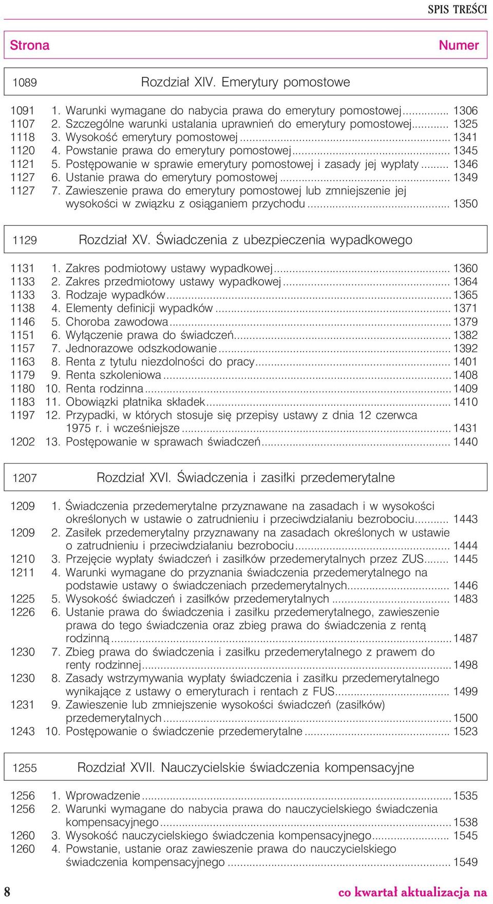 Postêpowanie w sprawie emerytury pomostowej i zasady jej wyp³aty... 1346 1127 6. Ustanie prawa do emerytury pomostowej... 1349 1127 7.