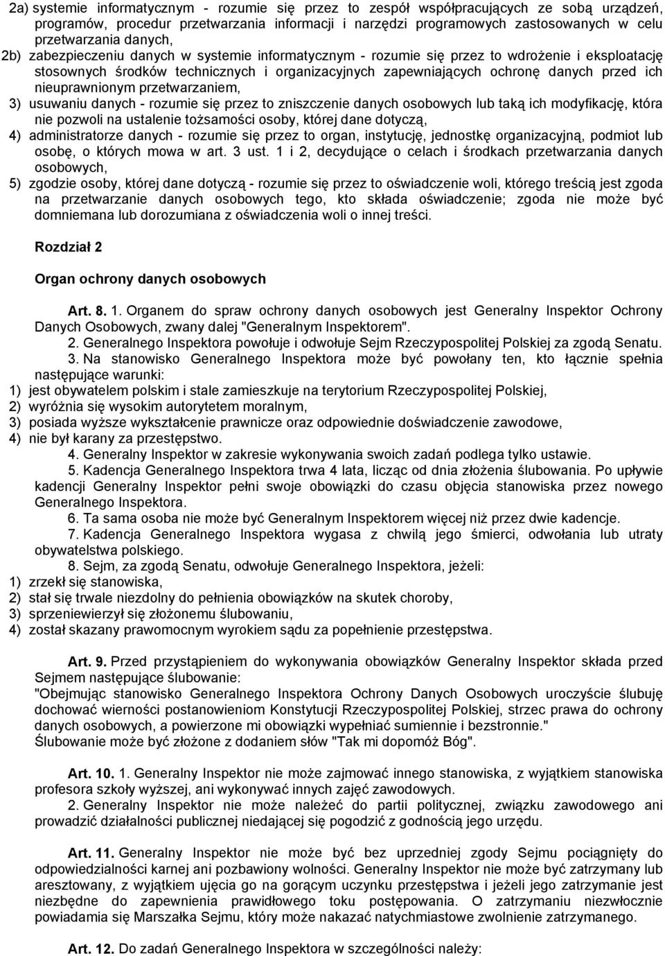 nieuprawnionym przetwarzaniem, 3) usuwaniu danych - rozumie się przez to zniszczenie danych osobowych lub taką ich modyfikację, która nie pozwoli na ustalenie tożsamości osoby, której dane dotyczą,