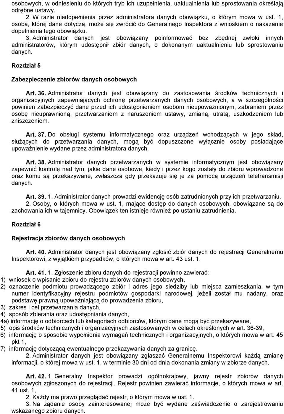 1, osoba, której dane dotyczą, może się zwrócić do Generalnego Inspektora z wnioskiem o nakazanie dopełnienia tego obowiązku. 3.