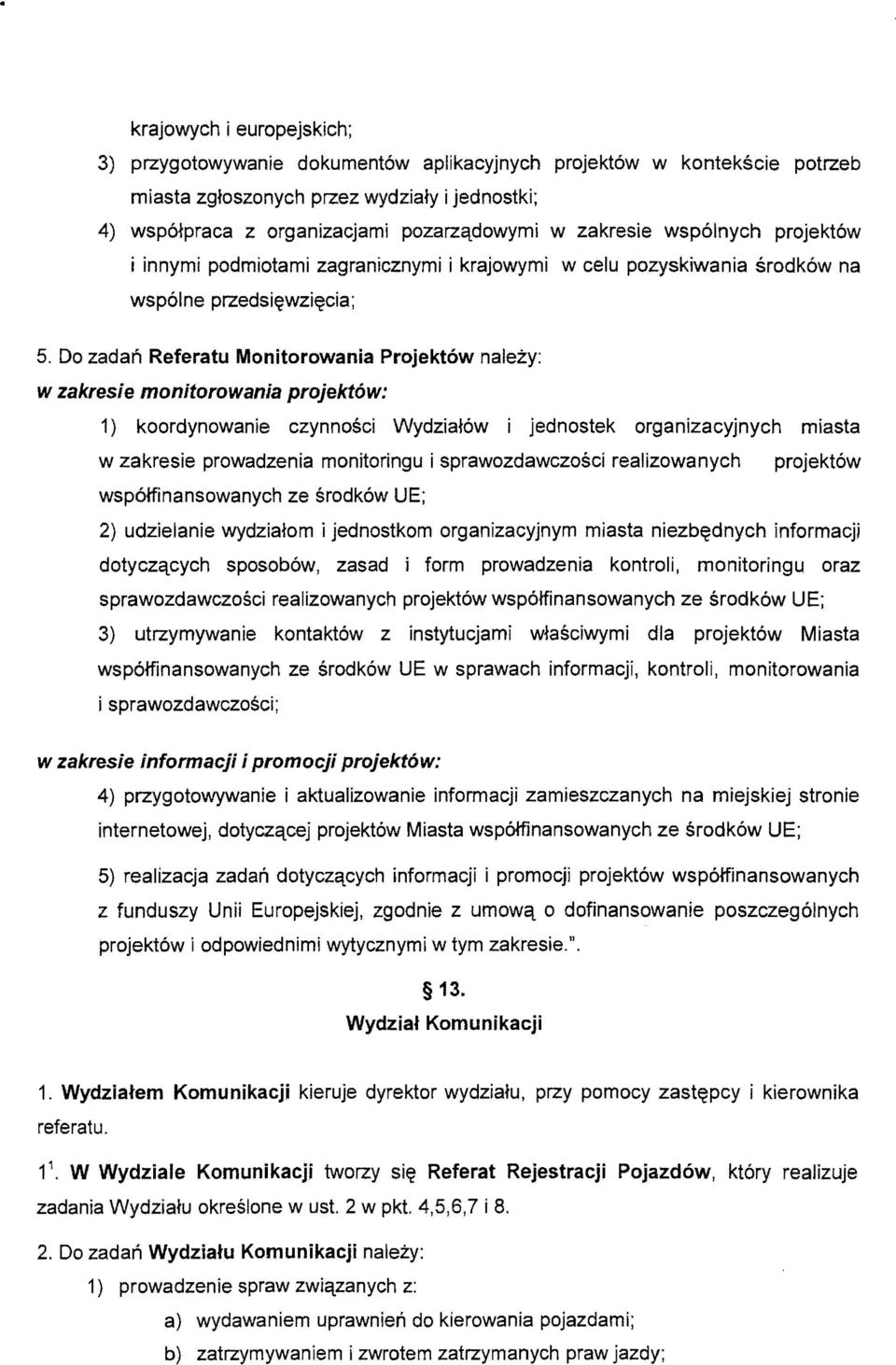 Do zadan Referatu Monitorowania Projekt6w nalezy: w zakresie monitorowania projekt6w: 1) koordynowanie czynnosci WydziaJ6w i jednostek organizacyjnych miasta w zakresie prowadzenia monitoringu i