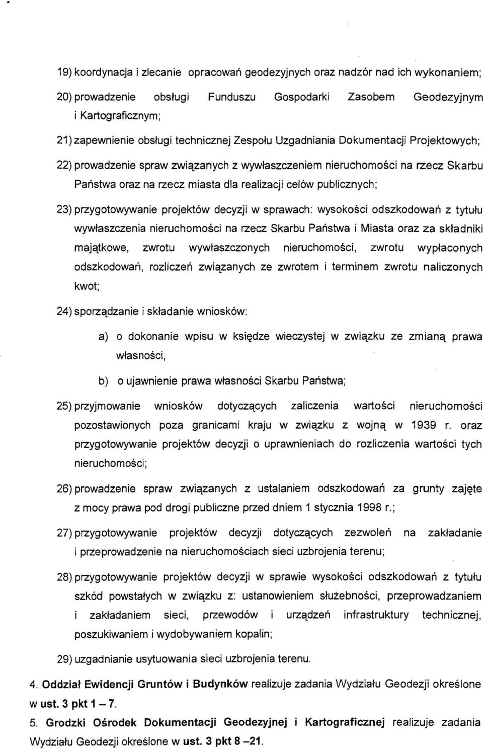 publicznych; 23) przygotowywanie projekt6w decyzji w sprawach: wysokosci odszkodowan z tytutu wywtaszczenia nieruchomosci na rzecz Skarbu Panstwa i Miasta oraz za sktadniki majcttkowe, zwrotu