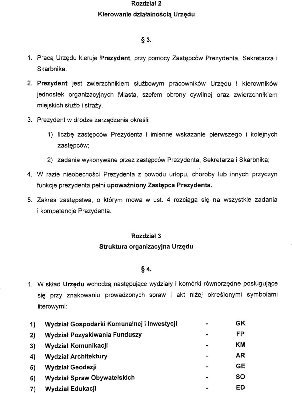 4. W razie nieobecnosci Prezydenta z powodu urlopu, choroby lub innych przyczyn funkcje prezydenta pe+ni upowazniony Zast~pca Prezydenta. 5. Zakres zast~pstwa, 0 kt6rym mowa w ust.