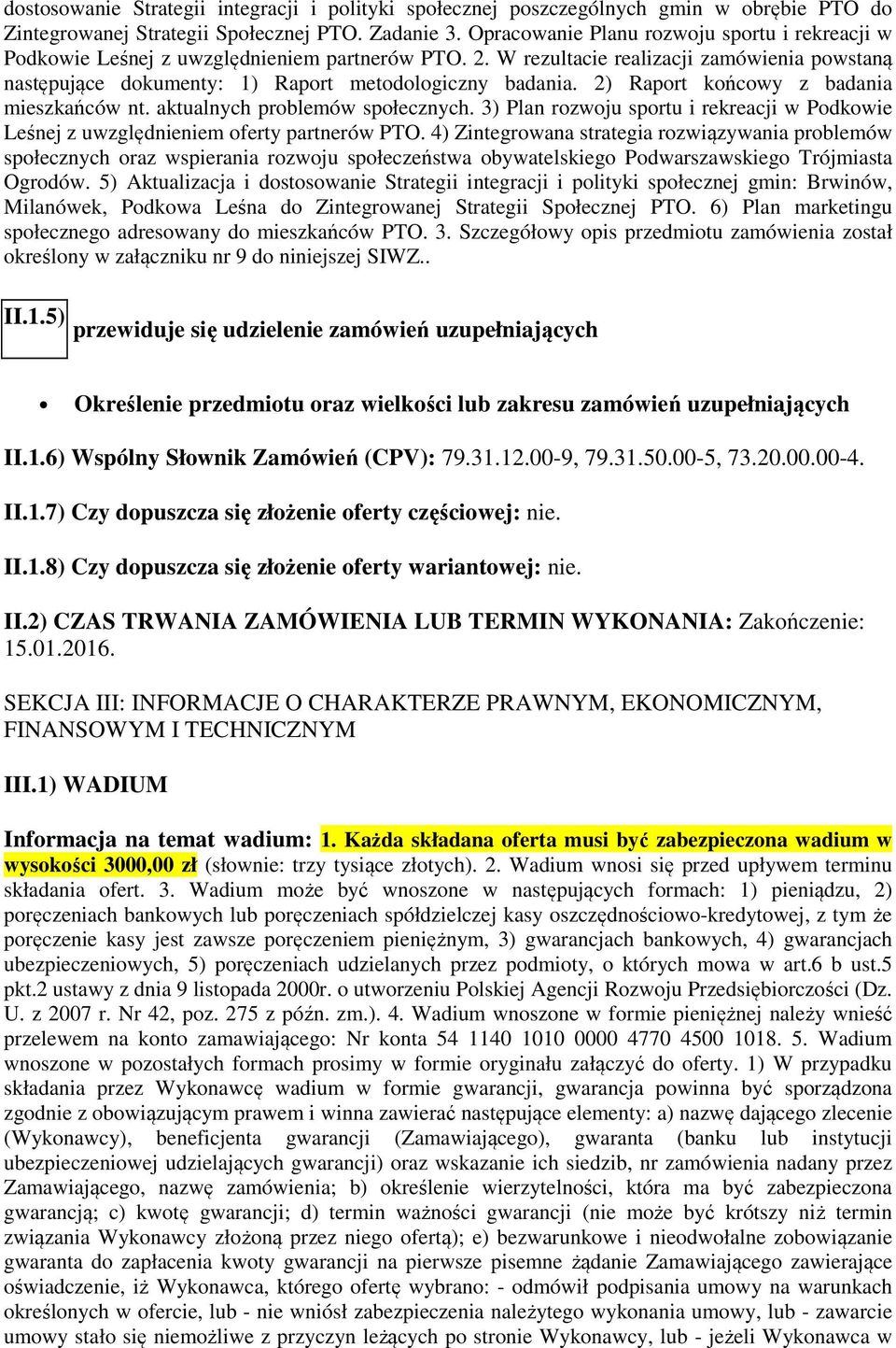 2) Raprt kńcwy z badania mieszkańców nt. aktualnych prblemów spłecznych. 3) Plan rzwju sprtu i rekreacji w Pdkwie Leśnej z uwzględnieniem ferty partnerów PTO.